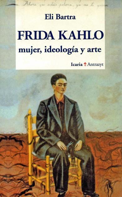 FRIDA KAHLO MUJER IDEOLOGIA Y ARTE | 9788474262223 | BARTRA,ELI