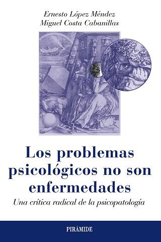 PROBLEMAS PSICOLOGICOS NO SON ENFERMEDADES. UNA CRITICA RADICAL DE LA PSICOPATOLOGIA | 9788436829884 | COSTA CABANILLAS,MIGUEL LOPEZ MENDEZ,ERNESTO