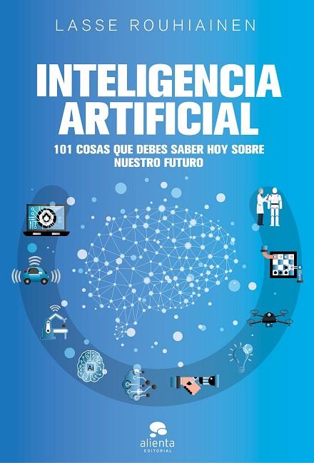 INTELIGENCIA ARTIFICIAL. 101 COSAS QUE DEBES SABER HOY SOBRE NUESTRO FUTURO | 9788417568085 | ROUHIAINEN, LASSE