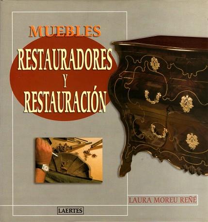 MUEBLES  RESTAURADORES Y RESTAURACION | 9788475844909 | MOREU REÑE,LAURA