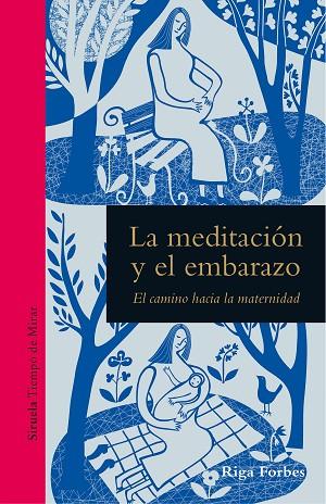 LA MEDITACIÓN Y EL EMBARAZO. EL CAMINO HACIA LA MATERNIDAD | 9788419207418 | FORBES, RIGA