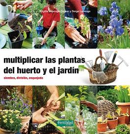 MULTIPLICAR LAS PLANTAS DEL HUERTO Y EL JARDIN. SIEMBRA, DIVISION, ESQUEJADO | 9788494058271 | LAPOUGE,SERGE