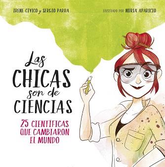 LAS CHICAS SON DE CIENCIAS. 25 CIENTÍFICAS QUE CAMBIARON EN MUNDO | 9788490438824 | IRENE CíVICO/SERGIO PARRA