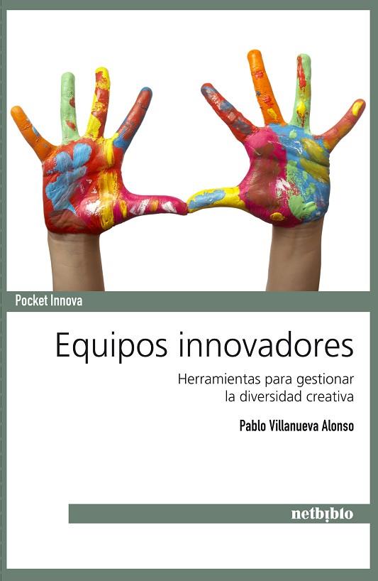 EQUIPOS INNOVADORES. HERRAMIENTAS PARA GESTIONAR LA DIVERSIDAD CREATIVA | 9788497455589 | VILLANUEVA ALONSO,PABLO