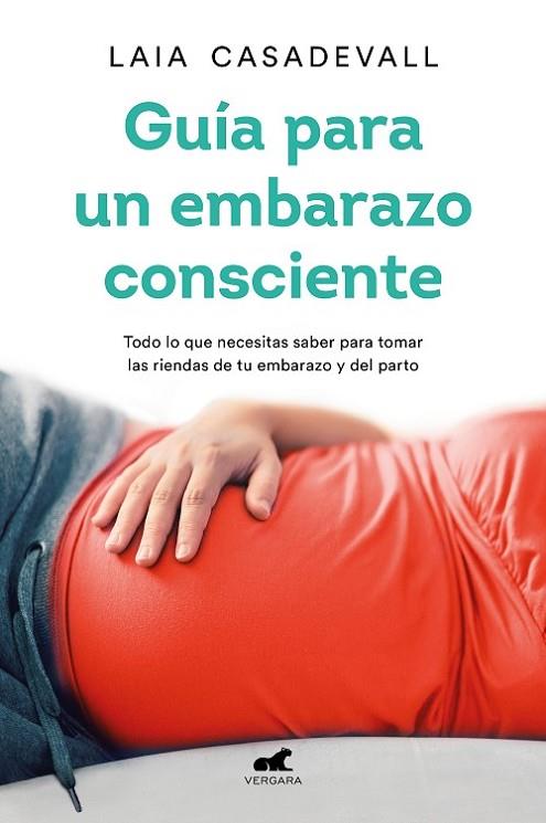 GUÍA PARA UN EMBARAZO CONSCIENTE. TODO LO QUE NECESITAS SABER PARA TOMAR LAS RIENDAS DE TU EMBARAZO Y DEL PARTO | 9788418045462 | CASADEVALL, LAIA