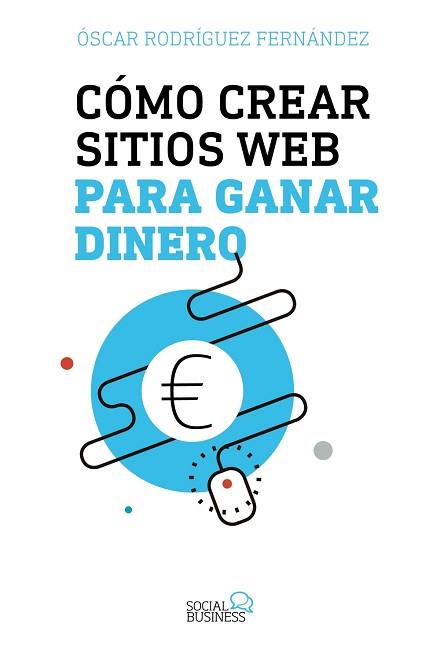 CóMO CREAR SITIOS WEB PARA GANAR DINERO | 9788441539341 | RODRíGUEZ FERNáNDEZ, ÓSCAR