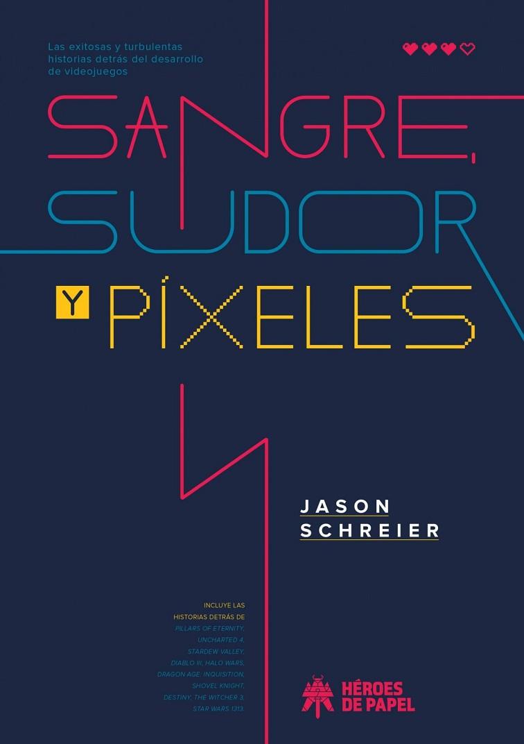 SANGRE, SUDOR Y PÍXELES. LAS EXITOSAS Y TURBULENTAS HISTORIAS DETRÁS DEL DESARROLLO DE VIDEOJUEGOS | 9788417649371 | SCHREIER, JASON