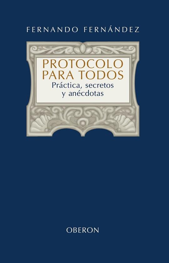 PROTOCOLO PARA TODOS. PRACTICAS, SECRETOS Y ANECDOTAS | 9788420697949 | FERNANDEZ,FERNANDO