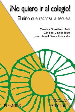 ¡NO QUIERO IR AL COLEGIO! EL NIÑO QUE RECHAZA LA ESCUELA | 9788436839043 | GONZALVEZ MACIá, CAROLINA/INGLéS SAURA, CáNDIDO J./GARCíA FERNáNDEZ, JOSé MANUEL