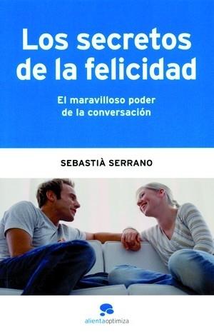 SECRETOS DE LA FELICIDAD. EL MARAVILLOSO PODER DE LA CONVERSACION | 9788493521257 | SERRANO,SEBASTIA