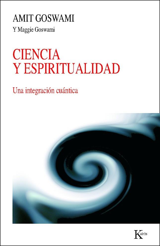 CIENCIA Y ESPIRITUALIDAD. UNA INTEGRACION CUANTICA | 9788472458994 | GOSWAMI,AMIT GOSWAMI,MAGGIE