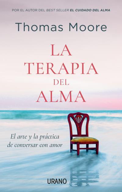 LA TERAPIA DEL ALMA. EL ARTE Y LA PRÁCTICA DE CONVERSAR CON AMOR | 9788417694906 | MOORE, THOMAS