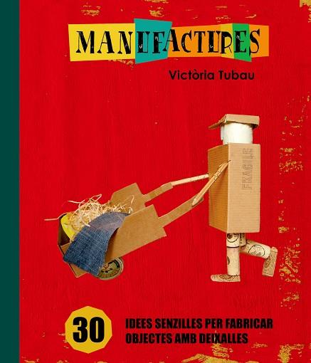 MANUFACTURES. 30 IDEES SENZILLES PER FABRICAR OBJECTES AMB DEIXALLES | 9788498255317 | TUBAU,VICTORIA