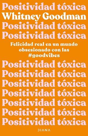 POSITIVIDAD TÓXICA FELICIDAD REAL EN UN MUNDO OBSESIONADO CON LAS #GOODVIBES | 9788411190961 | GOODMAN, WHITNEY