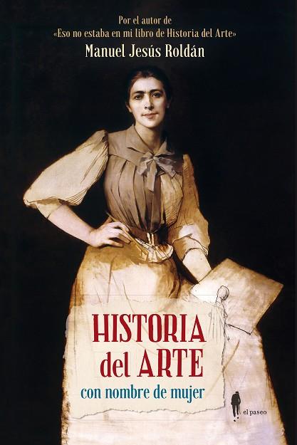 HISTORIA DEL ARTE CON NOMBRE DE MUJER | 9788412140804 | ROLDÁN SALGUEIRO, MANUEL JESÚS