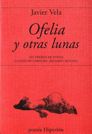 OFELIA Y OTRAS LUNAS (XIX PREMIO POESIA CIUDAD DE CORDOBA RICARDO MOLINA) | 9788490020005 | VELA,JAVIER