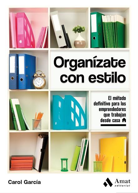 ORGANÍZATE CON ESTILO. EL METODO DEFINITIVO PARA LOS EMPRENDEDORES QUE TRABAJAN DESDE CASA | 9788497354653 | GARCÍA MANTEIGA, CAROL