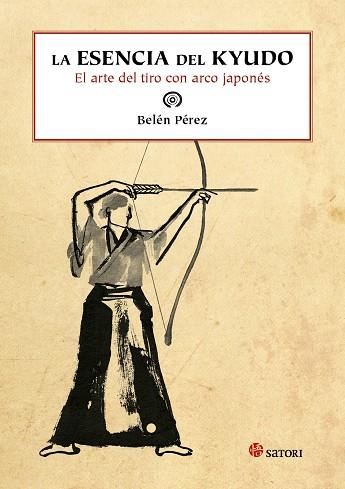 ESENCIA DEL KYUDO. EL ARTE DEL TIRO CON ARCO JAPONES | 9788494112553 | PEREZ,BELEN