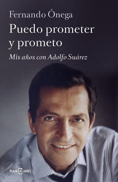 PUEDO PROMETER Y PROMETO. MIS AÑOS CON ADOLFO SUAREZ | 9788401346682 | ONEGA,FERNANDO