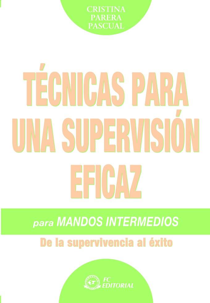 TECNICAS PARA UNA SUPERVISION EFICAZ PARA MANDOS INTERMEDIOS. DE LA SUPERVIVENCIA AL EXITO | 9788496743281 | PARERA PASCUAL,CRISTINA