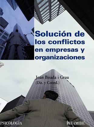 SOLUCION DE LOS CONFLICTOS EN EMPRESAS Y ORGANIZACIONES | 9788436822908 | BOADA I GRAU,JOAN