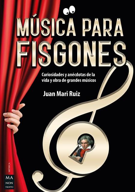 MUSICA PARA FISGONES. CURIOSIDADES Y ANECDOTAS DE LA VIDA DE GRANDES MUSICOS | 9788418703133 | JUAN MARI RUIZ