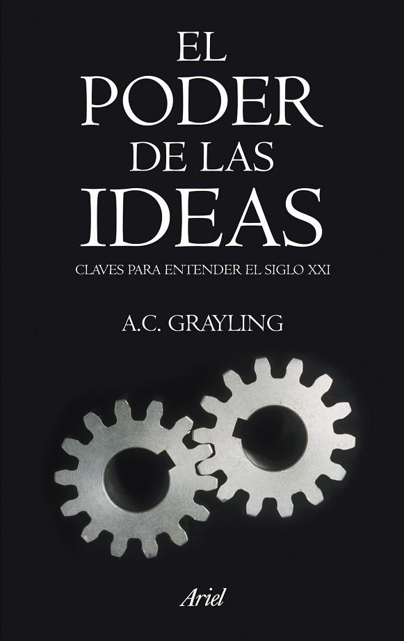 PODER DE LAS IDEAS. CLAVES PARA ENTENDER EL SIGLO XXI | 9788434469136 | GRAYLING,ANTHONY C.