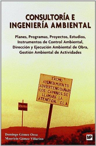 CONSULTORIA E INGENIERIA AMBIENTAL. PLANES, PROGRAMAS, PROYECTOS, ESTUDIOS, INSTRUMENTOS DE CONTROL AMBIENTAL, DIRECCION Y EJECUCION AMBIENTAL DE OBRA | 9788484763130 | GOMEZ OREA,DOMINGO GOMEZ VILLARINO,MAURICIO