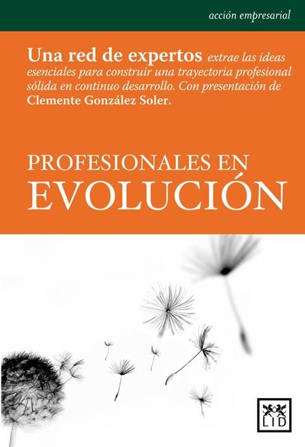 PROFESIONALES EN EVOLUCION. UNA RED DE EXPERTOS EXTRAE LAS IDEAS ESENCIALES PARA CONSTRUIR UNA TRAYECTORIA PROFESIONAL SOLIDA EN CONTINUO DESARROLLO | 9788483561874 | MENDEZ,ELENA CARRIL,JAVIER