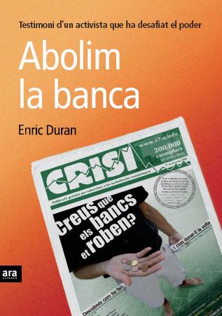 ABOLIM LA BANCA. TESTIMONI D,UN ACTIVISTA QUE HA DESAFIAT EL PODER | 9788492552627 | DURAN,ENRIC