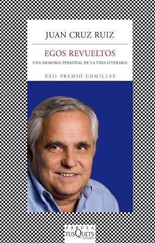 EGOS REVUELTOS. UNA MEMORIA PERSONAL DE LA VIDA LITERARIA. XXII PREMIO COMILLAS | 9788483834893 | CRUZ RUIZ,JUAN