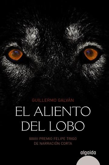 ALIENTO DEL LOBO (XXXIII PREMIO NARRACION CORTA FELIPE TRIGO) | 9788490671597 | GALVAN,GUILLERMO