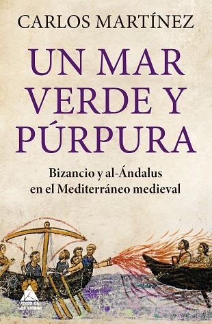 UN MAR VERDE Y PÚRPURA BIZANCIO Y AL-ÁNDALUS EN EL MEDITERRÁNEO MEDIEVAL | 9788419703156 | MARTÍNEZ CARRASCO, CARLOS