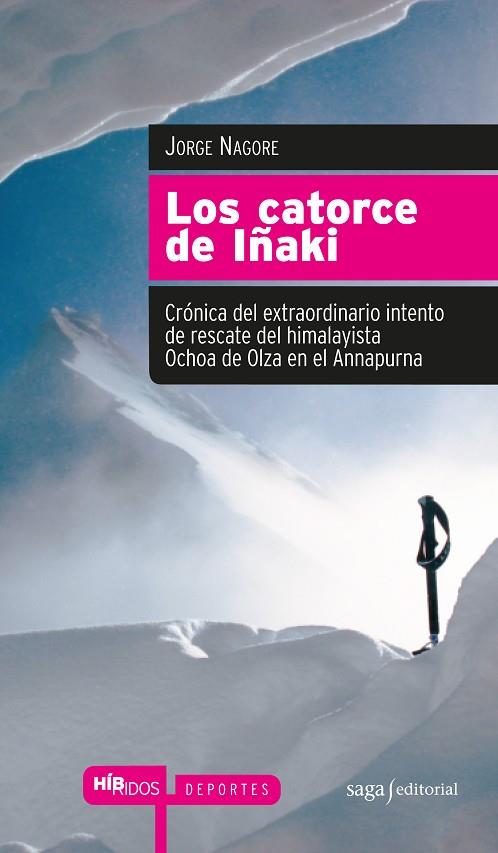 CATORCE DE IÑAKI. CRONICA DEL EXTRAORDINARIO INTENTO DE RESCATE DEL HIMALAYISTA OCHOA DE OLZA EN EL ANNAPURNA | 9788493875039 | NAGORE,JORGE