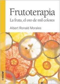 FRUTOTERAPIA. LAS FRUTAS EL ORO DE MIL COLORES | 9788441426856 | RONALD MORALES,ALBERT