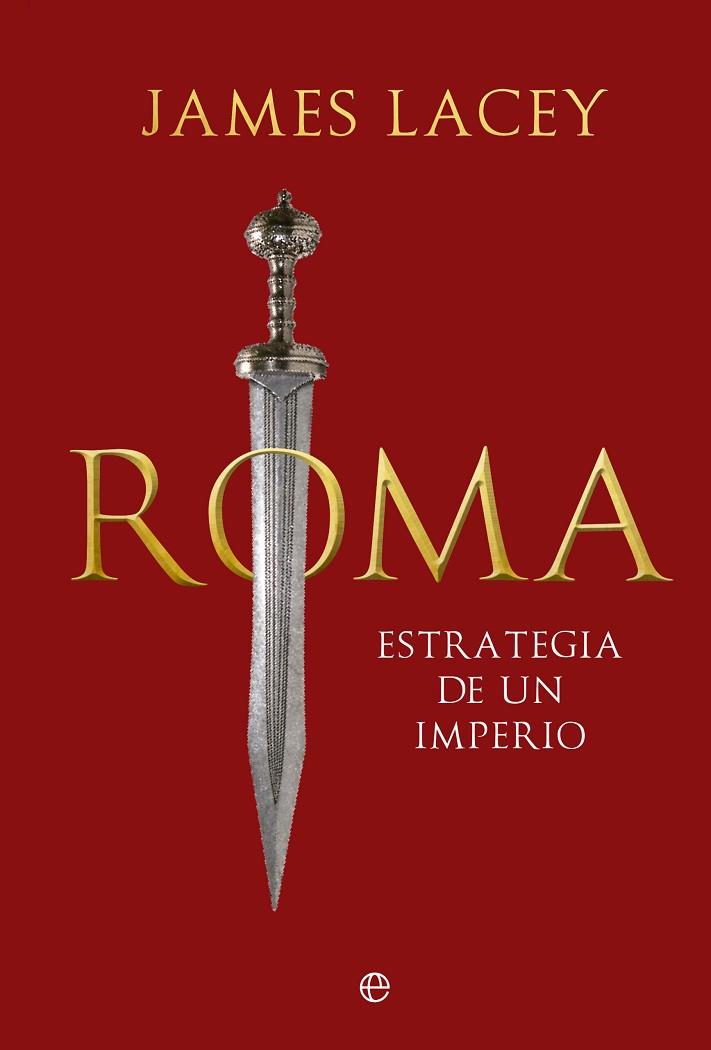 ROMA, ESTRATEGIA DE UN IMPERIO TRAGEDIA DE UN IMPERIO | 9788413847054 | LACEY, JAMES