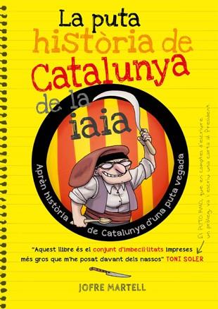 PUTA HISTORIA DE CATALUNYA DE LA IAIA | 9788494261749 | MARTELL,JOFRE