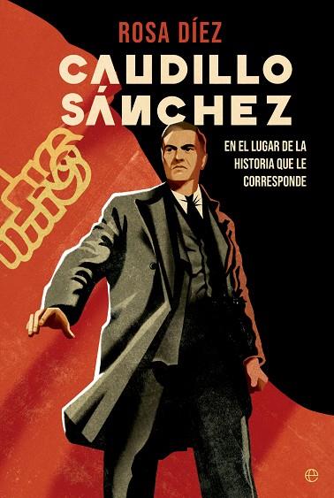 CAUDILLO SÁNCHEZ. EN EL LUGAR DE LA HISTORIA QUE LE CORRESPONDE | 9788413845692 | DÍEZ, ROSA