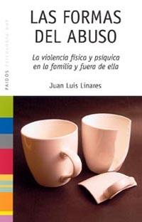 FORMAS DEL ABUSO. LA VIOLENCIA FISICA Y PSIQUICA EN LA FAMILIA Y FUERA DE ELLA | 9788449319297 | LINARES,JUAN LUIS