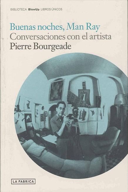 BUENAS NOCHES MAN RAY CONVERSACIONES CON EL ARTISTA | 9788496466838 | BOURGEADE,PIERRE