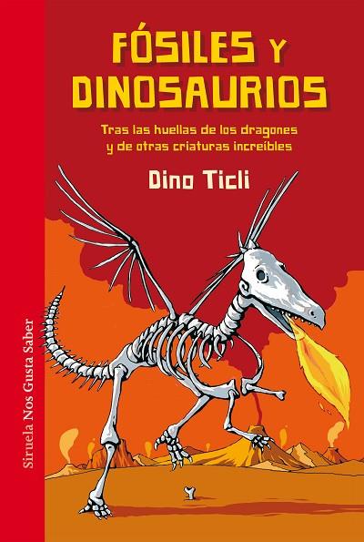 FÓSILES Y DINOSAURIOS. TRAS LAS HUELLAS DE LOS DRAGONES Y DE OTRAS CRIATURAS INCREÍBLES | 9788417151058 | TICLI, DINO