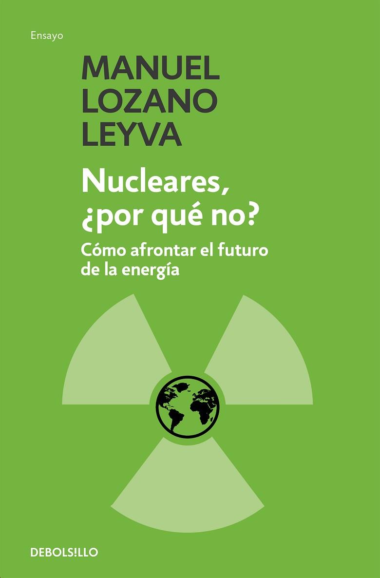 NUCLEARES, ¿POR QUE NO?. COMO AFRONTAR EL FUTURO DE LA ENERGIA | 9788499082400 | LOZANO LEYVA,MANUEL