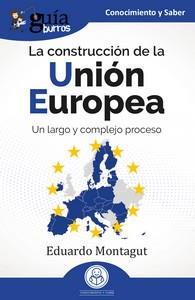 LA CONSTRUCCIÓN DE LA UNIÓN EUROPEA UN LARGO Y COMPLEJO PROCESO | 9788419731715 | MONTAGUT, EDUARDO