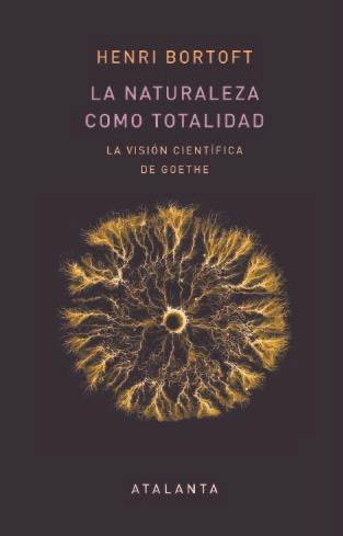 LA NATURALEZA COMO TOTALIDAD. LA VISIÓN CIENTÍFICA DE GOETHE | 9788412074390 | BORTOFT, HENRI