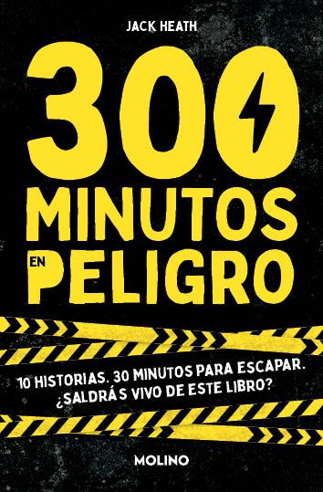 300 MINUTOS EN PELIGRO.10 HISTORIAS. 30 MINUTOS PARA ESCAPAR. ¿SALDRÁS VIVO DE ESTE LIBRO? | 9788427241565 | HEATH, JACK