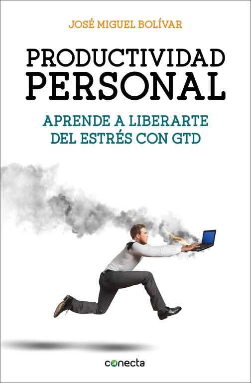 PRODUCTIVIDAD PERSONAL. APRENDE A LIBERARTE DEL ESTRES CON GTD | 9788416029341 | BOLIVAR,JOSE MIGUEL