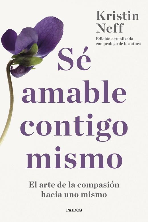 SÉ AMABLE CONTIGO MISMO. EL ARTE DE LA COMPASIÓN HACIA UNO MISMO | 9788449342752 | NEFF, KRISTIN