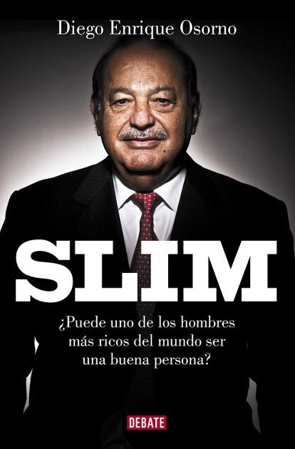 SLIM. PUEDE UNO DE LOS HOMBRES MAS RICOS DEL MUNDO SER UNA BUENA PERSONA? | 9788499926568 | OSORNO,DIEGO ENRIQUE