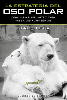 ESTRATEGIA DEL OSO POLAR. COMO LLEVAR ADELANTE TU VIDA PESE A LAS ADVERSIDADES | 9788433023674 | MORITZ,HUBERT