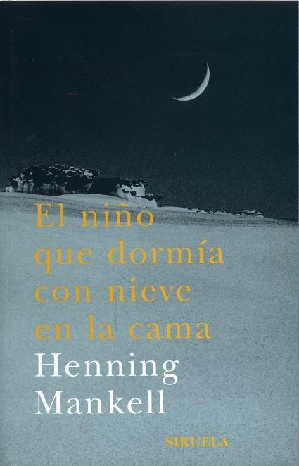 NIÑO QUE DORMIA CON LA NIEVE EN LA CAMA | 9788478447190 | MANKELL,HENNING